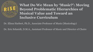 What Do We Mean by 'Music?:' Moving Beyond Problematic Hierarchies of Musical Value and Toward an Inclusive Curriculum